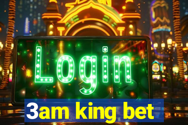 3am king bet